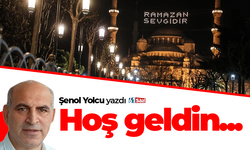 Şenol Yolcu yazdı! Hoş geldin...