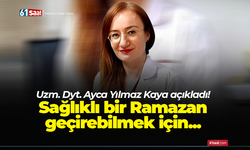 Uzm. Dyt. Ayca Yılmaz Kaya açıkladı! Sağlıklı bir Ramazan geçirebilmek için...