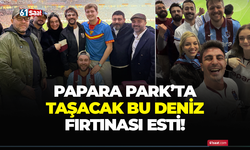 Papara Park’ta Taşacak Bu Deniz fırtınası!