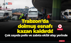 Trabzon'da dolmuşçular kazan kaldırdı!