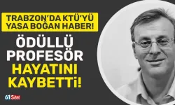 Trabzon'da KTÜ yasta! Ödüllü profesör hayatını kaybetti!