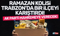 Trabzon'da Ramazan Kolisi bir ilçeyi karıştırdı! AK Parti mahkemeye gidiyor...