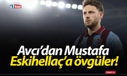 Avcı’dan Mustafa Eskihellaç’a övgüler!