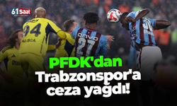 PFDK'dan Trabzonspor'a ceza yağdı!