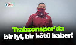 Trabzonspor'da bir iyi, bir kötü haber!