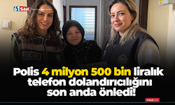 Polis 4 milyon 500 bin liralık telefon dolandırıcılığını son anda önledi!
