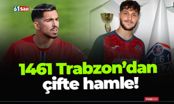 1461 Trabzon’dan çifte hamle!
