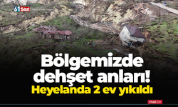 Bölgemizde dehşet anları! Heyelanda 2 ev yıkıldı