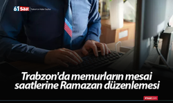 Trabzon'da memurların mesai saatlerine Ramazan düzenlemesi
