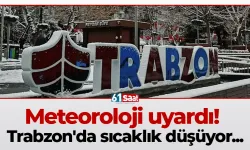Meteoroloji uyardı! Trabzon'da sıcaklık düşüyor...