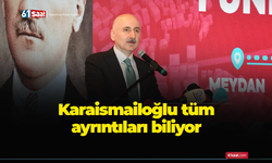 Karaismailoğlu tüm ayrıntıları biliyor