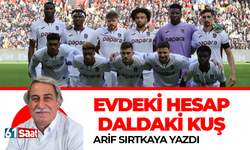 Arif Sırtkaya yazdı! Evdeki hesap daldaki kuş…