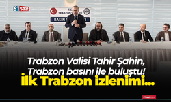 Trabzon Valisi Tahir Şahin, Trabzon basını ile buluştu! İlk Trabzon izlenimi...