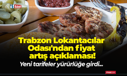 Trabzon Lokantacılar Odası'ndan fiyat artış açıklaması! Yeni tarifeler yürürlüğe girdi...