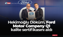 Hekimoğlu Döküm, Ford Motor Company Q1 kalite sertifikasını aldı