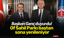 Başkan Genç duyurdu! Of Sahil Parkı baştan sona yenileniyor