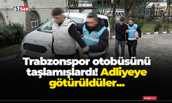 Trabzonspor otobüsünü taşlamışlardı! Adliyeye götürüldüler...