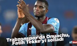 Trabzonspor'da Onuachu, Fatih Tekke'yi solladı