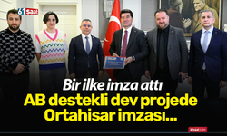 AB destekli dev projede Ortahisar imzası: Bir ilke imza attı