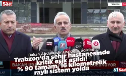 Bakan Abdulkadir Uraloğlu, açıkladı! Trabzon’da şehir hastanesinde kritik eşik aşıldı!