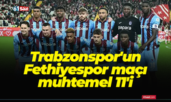 Trabzonspor'un Fethiyespor maçı muhtemel 11'i