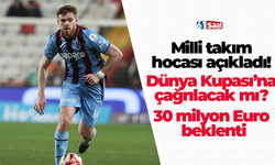 Milli takım hocası açıkladı! Dünya Kupası’na çağrılacak mı? 30 milyon Euro beklenti