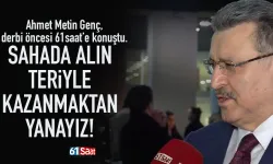 Ahmet Metin Genç, derbi öncesi 61saat’e konuştu.