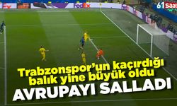 Trabzonspor’un kaçırdığı balık yine büyük oldu! Avrupayı salladı
