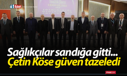 Sağlıkçılar sandığa gitti... Çetin Köse güven tazeledi
