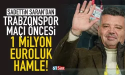 Saadettin Saran'dan, Trabzonspor maçı öncesi 1 milyon Euroluk hamle...