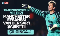 Manchester United efsanesi Van der Sar'dan, Trabzonspor'un yıldızına övgü dolu sözler!