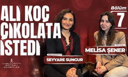 #BÖLÜM7 MELİSALI SOHBETLER #SEYYARESUNGUR | ALİ KOÇ ÇİKOLATA İSTEDİ