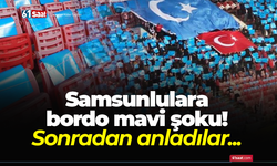 Samsunlulara bordo mavi şoku!