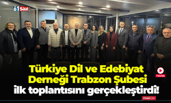 Türkiye Dil ve Edebiyat  Derneği Trabzon Şubesi  ilk toplantısını gerçekleştirdi!