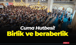 Cuma Hutbesi! Birlik ve beraberlik