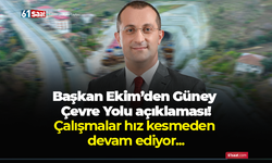 Başkan Ekim’den Güney Çevre Yolu açıklaması! Çalışmalar hız kesmeden devam ediyor