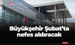 Büyükşehir Şubat’ta nefes aldıracak