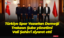 Türkiye Spor Yazarları Derneği Trabzon Şube yönetimi Vali Şahin'i ziyaret etti