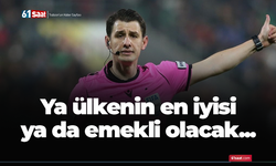 Ya ülkenin en iyisi ya da emekli olacak...