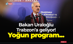 Bakan Uraloğlu Trabzon’a geliyor! Yoğun program...