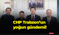 CHP Trabzon’un yoğun gündemi!