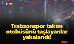 Trabzonspor takım otobüsünü taşlayanlar yakalandı!