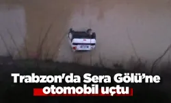 Trabzon'da Sera Gölü’ne otomobil uçtu