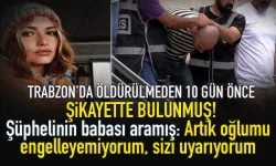 Trabzon'da öldürülmeden 10 günce şikayette bulunmuş...