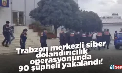 Trabzon merkezli siber dolandırıcılık operasyonunda 90 şüpheli yakalandı!