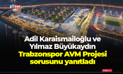 Karaismailoğlu ve Büyükaydın Trabzonspor AVM Projesi sorusunu yanıtladı