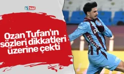 Trabzonspor'da Ozan Tufan'ın sözleri dikkatleri üzerine çekti