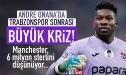 Andre Onana’da Trabzonspor sonrası büyük kriz: Manchester 6 milyon sterlini düşünüyor!