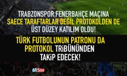Türk futbolunun patronu, Trabzonspor - Fenerbahçe maçı için geldi...