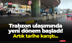 Trabzon ulaşımında yeni dönem başladı! Artık tarihe kavuştu...